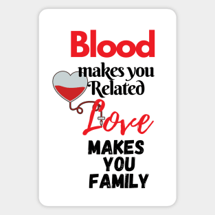 Blood makes you related, Love makes you Family Magnet